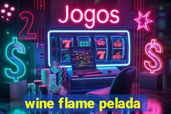 wine flame pelada